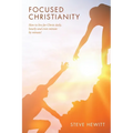 Focused Christianity: How to live for Christ daily, hourly and even minute by minute!