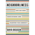 Neighborliness: Love Like Jesus. Cross Dividing Lines. Transform Your Community.