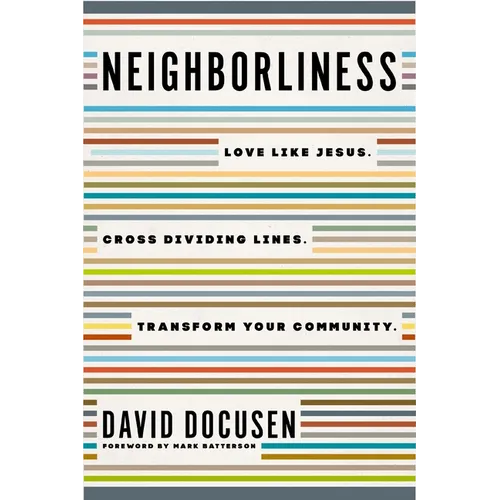 Neighborliness: Love Like Jesus. Cross Dividing Lines. Transform Your Community.