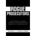 Rogue Prosecutors: How Radical Soros Lawyers Are Destroying America's Communities