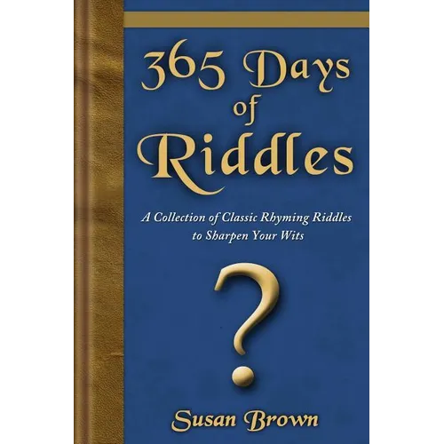 365 Days of Riddles: A Collection of Classic Rhyming Riddles to Sharpen Your Wits