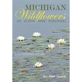 Michigan Wildflowers: Up Close and Personal: Early Summer Volume