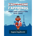 J'apprenne J'apprends: French Verb Conjugations Made Easier