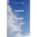Trabajar Y Ser Feliz: Historias para un crecimiento personal
