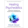 Healing Psychedelics: Innovative Therapies for Trauma and Transformation