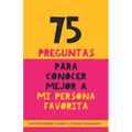 75 preguntas para conocer mejor a mi persona favorita: Un regalo para parejas, familia y amigos. Un obsequio original y memorable para cumpleaños, ani