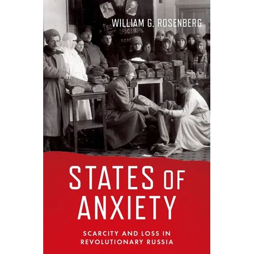 States of Anxiety: Scarcity and Loss in Revolutionary Russia