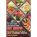 90 Low Carb Low Cholesterol Diet Recipes: Heart Healthy Fresh & Light Meals with Stunning Photos