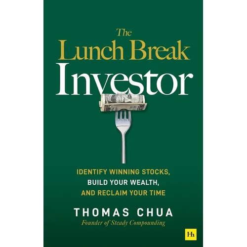 The Lunch Break Investor: Identify Winning Stocks, Build Your Wealth, and Reclaim Your Time