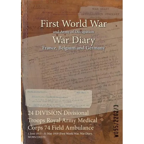 24 DIVISION Divisional Troops Royal Army Medical Corps 74 Field Ambulance: 1 June 1915 - 31 May 1919 (First World War, War Diary, WO95/2202/3)