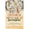 Criaturas Mitológicas Increíbles: Descubre las Criaturas más Impresionantes de Diversas Mitologías