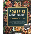 Power XL Smokeless Grill Cookbook 1500: 1500 Days Simple and Mouth-Watering Recipes to Fry and Roast Effortlessly with your Power XL Smokeless Grill