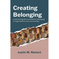Creating Belonging: A practical guide to accelerate belonging in organizations and communities