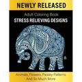 Adult Coloring Book: Unique Designs Coloring Gift Book Stress Relieving Designs Animals, Flowers, Paisley Patterns And So Much More