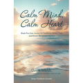 Calm Mind, Calm Heart: Break Free from Anxiety by Combining Biblical Truth and Proven Therapeutic Practices