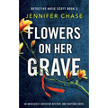Flowers on Her Grave: An absolutely addictive mystery and suspense novel