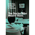 The Doctor Who Wasn't There: Technology, History, and the Limits of Telehealth