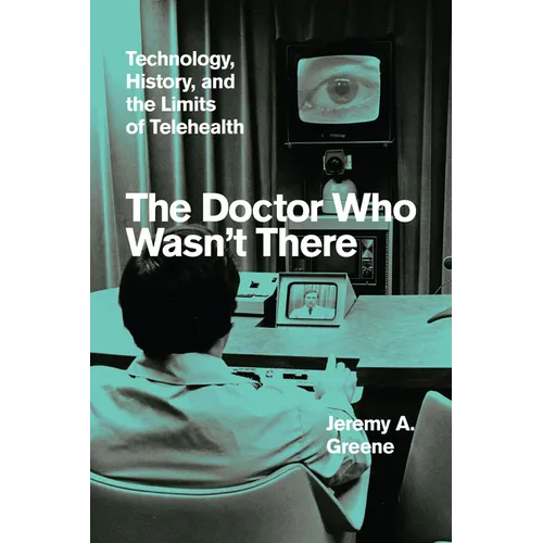 The Doctor Who Wasn't There: Technology, History, and the Limits of Telehealth