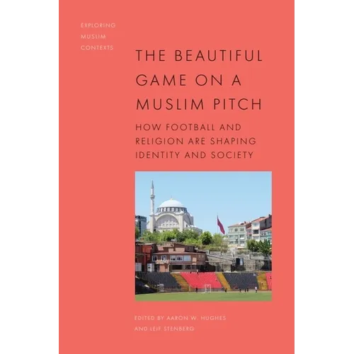 The Beautiful Game on a Muslim Pitch: How Football and Religion Are Shaping Identity and Society