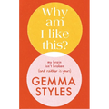 Why Am I Like This?: My Brain Isn't Broken (and Neither Is Yours)