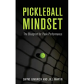 Pickleball Mindset: The Blueprint to Peak Performance
