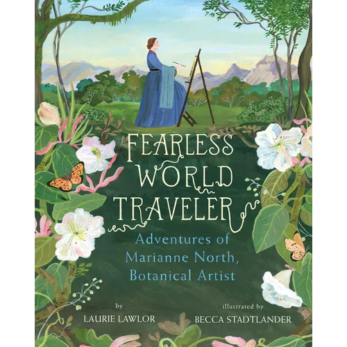 Fearless World Traveler: Adventures of Marianne North, Botanical Artist