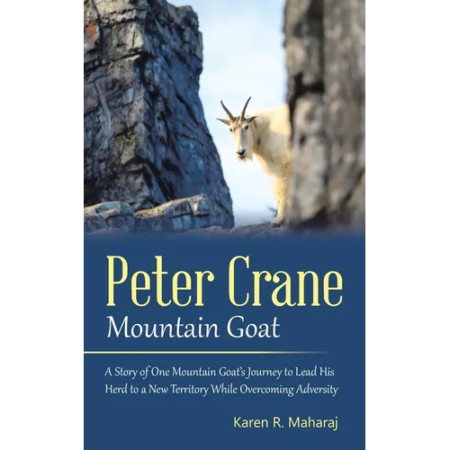 Peter Crane Mountain Goat: A Story of One Mountain Goat's Journey to Lead His Herd to a New Territory While Overcoming Adversity