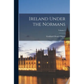 Ireland Under the Normans; Volume 2