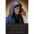 Yeshua, My Beloved: A Fact-Based Gospel According to Mary Magdalene