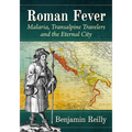 Roman Fever: Malaria, Transalpine Travelers and the Eternal City