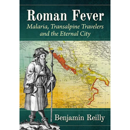 Roman Fever: Malaria, Transalpine Travelers and the Eternal City