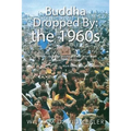 Buddha Dropped By: the 1960s: "I believe my father would give this small book a very large thumbs up." -Mark Watts, son of Alan Watts