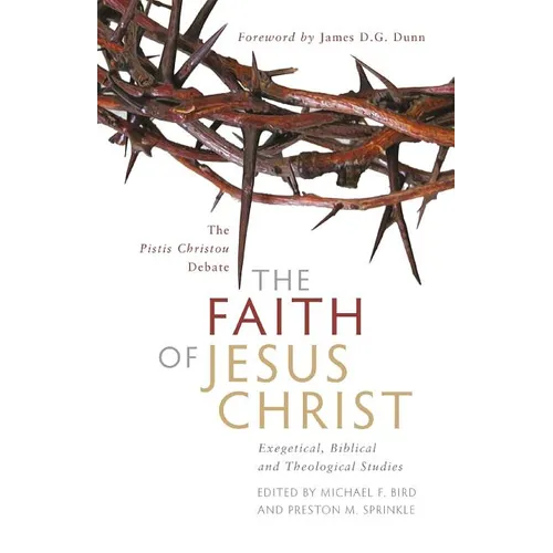 The Faith of Jesus Christ: The Pistis Christou Debate: Exegetical, Biblical, and Theological Studies