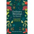 Ordinary Blessings for Parents: Prayers, Poems, and Meditations for Family Life