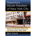 Repertory Movie Theaters of New York City: Havens for Revivals, Indies and the Avant-Garde, 1960-1994