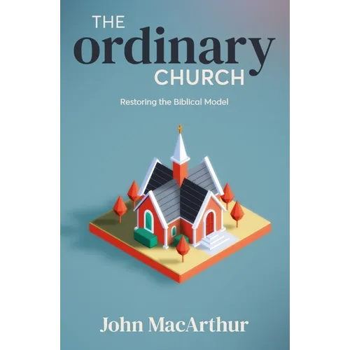 The Ordinary Church: Restoring the Biblical Model