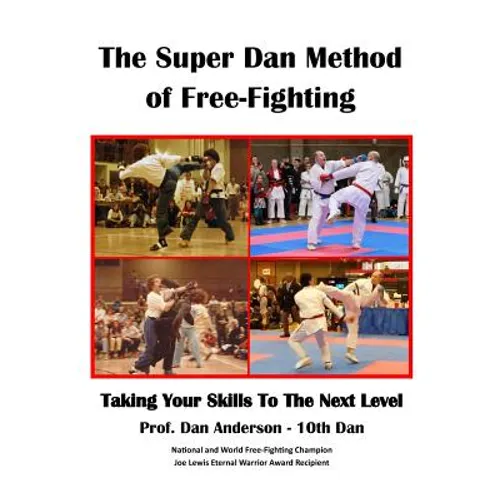 The Super Dan Method of Free-Fighting: Taking Your Skills To The Next level