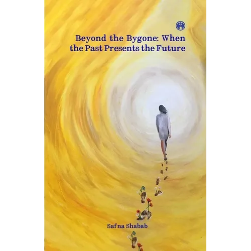 Beyond the Bygone: When the Past Presents the Future collection of poems by Safna Shabab