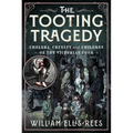 The Tooting Tragedy: Cholera, Cruelty and Children of the Victorian Poor