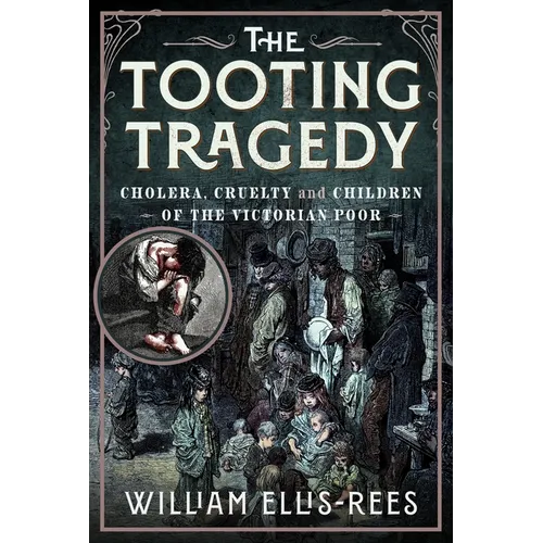 The Tooting Tragedy: Cholera, Cruelty and Children of the Victorian Poor