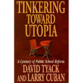 Tinkering Toward Utopia: A Century of Public School Reform
