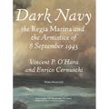 Dark Navy: The Italian Regia Marina and the Armistice of 8 September 1943