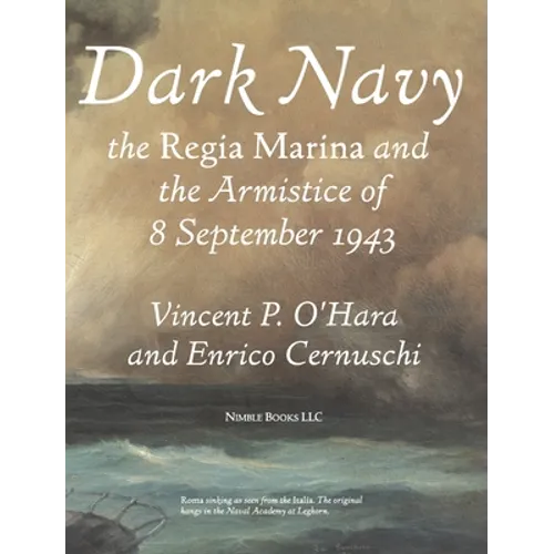 Dark Navy: The Italian Regia Marina and the Armistice of 8 September 1943