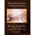 The Destruction of Jewish Kovno (Kaunas, Lithuania)