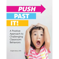 Push Past It!: A Positive Approach to Challenging Classroom Behaviors