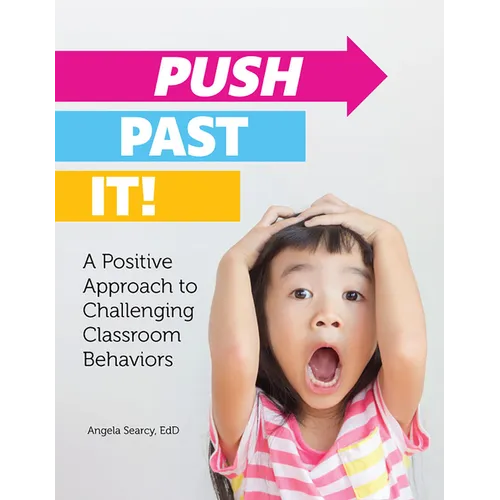 Push Past It!: A Positive Approach to Challenging Classroom Behaviors