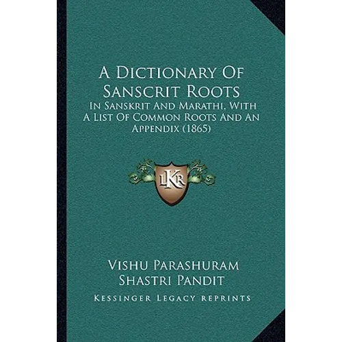 A Dictionary Of Sanscrit Roots: In Sanskrit And Marathi, With A List Of Common Roots And An Appendix (1865)