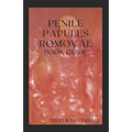 Penile Papules Romoval Book Guide: The Ultimate Guide On How To Remove Pearly Penile Papules Using Natural Remedies