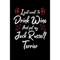 I Just Wanna Drink Wine And Pet My Jack Russell Terrier