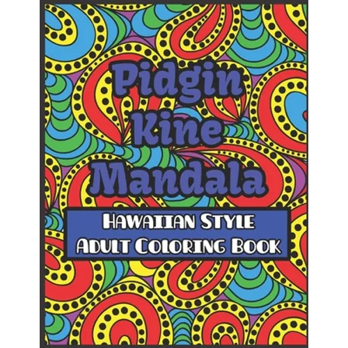 Pidgin Kine Mandala Hawaiian Style Adult Coloring Book: Pidgin Kine Mandala Hawaiian Style Adult Coloring Book Blank